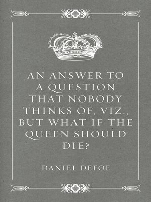 cover image of An Answer to a Question that Nobody thinks of, viz., But what if the Queen should Die?